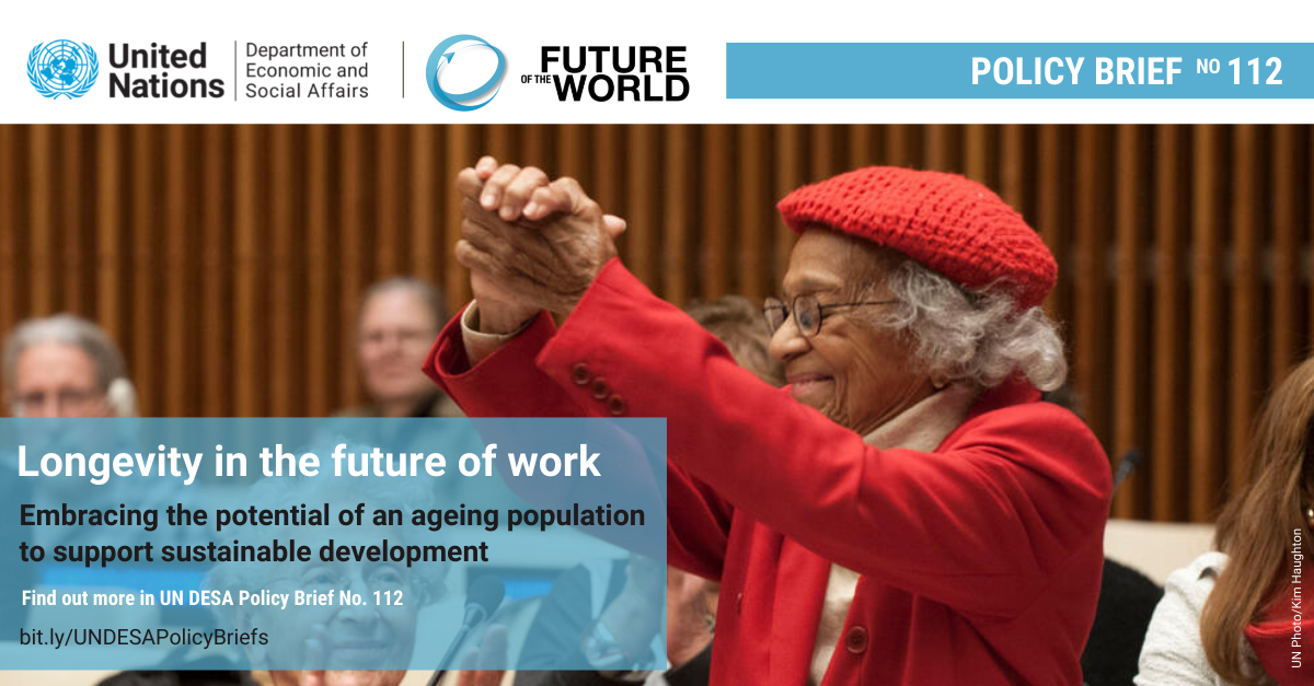 UN/DESA Policy Brief #112: Harnessing longevity in the future of work UN/DESA Policy Brief #112: Harnessing longevity in the future of work