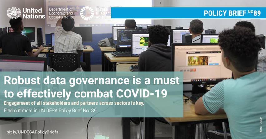 UN/DESA Policy Brief #89: Strengthening Data Governance for Effective Use of Open Data and Big Data Analytics for Combating COVID-19 UN/DESA Policy Brief #89: Strengthening Data Governance for Effective Use of Open Data and Big Data Analytics for Combating COVID-19