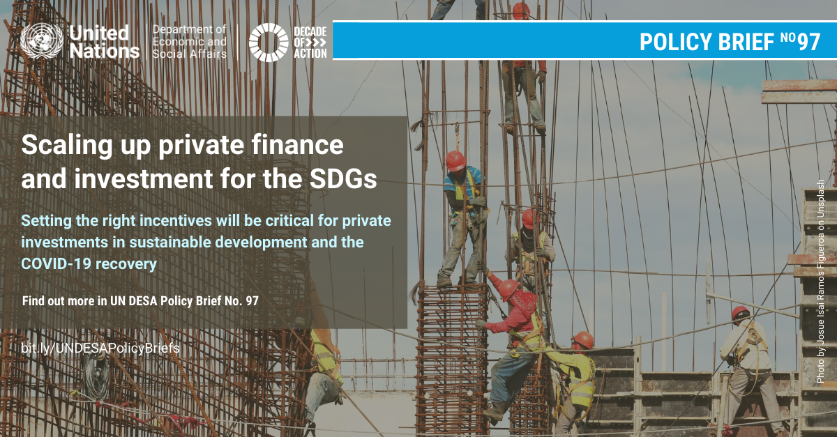 UN/DESA Policy Brief #97: COVID-19 and Beyond: Scaling up Private Investment for Sustainable Development UN/DESA Policy Brief #97: COVID-19 and Beyond: Scaling up Private Investment for Sustainable Development
